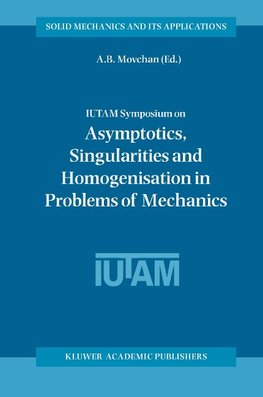 IUTAM Symposium on Asymptotics, Singularities and Homogenisation in Problems of Mechanics