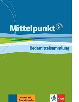 Mittelpunkt. Lehrwerk für Fortgeschrittene (B2,C1. Redemittelsammlung