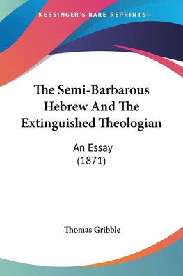 The Semi-Barbarous Hebrew And The Extinguished Theologian