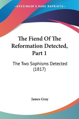 The Fiend Of The Reformation Detected, Part 1