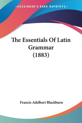 The Essentials Of Latin Grammar (1883)