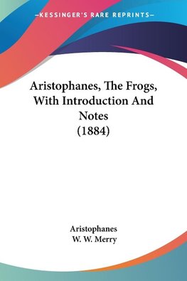 Aristophanes, The Frogs, With Introduction And Notes (1884)