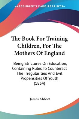 The Book For Training Children, For The Mothers Of England