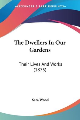 The Dwellers In Our Gardens