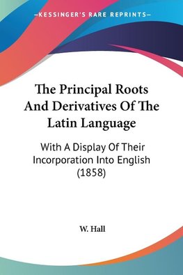 The Principal Roots And Derivatives Of The Latin Language