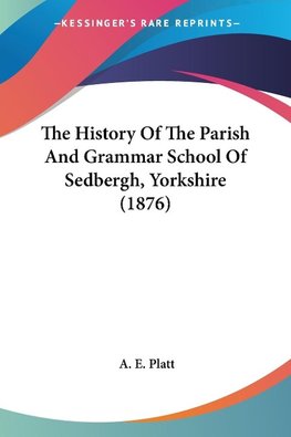 The History Of The Parish And Grammar School Of Sedbergh, Yorkshire (1876)