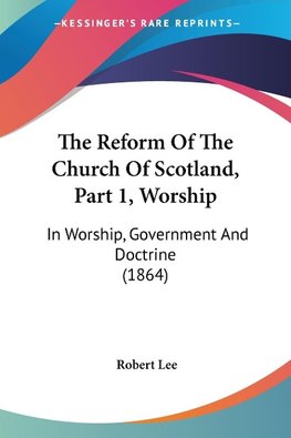 The Reform Of The Church Of Scotland, Part 1, Worship