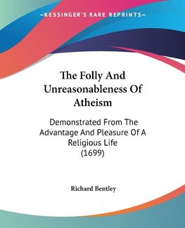 The Folly And Unreasonableness Of Atheism