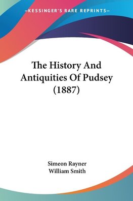 The History And Antiquities Of Pudsey (1887)