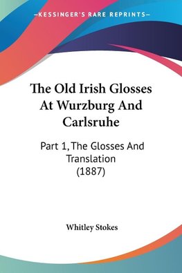 The Old Irish Glosses At Wurzburg And Carlsruhe