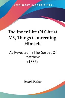 The Inner Life Of Christ V3, Things Concerning Himself