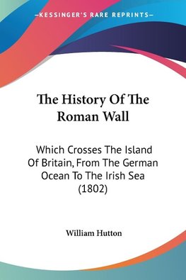 The History Of The Roman Wall