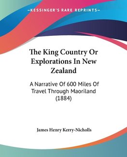 The King Country Or Explorations In New Zealand