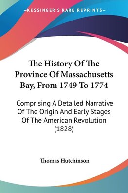 The History Of The Province Of Massachusetts Bay, From 1749 To 1774