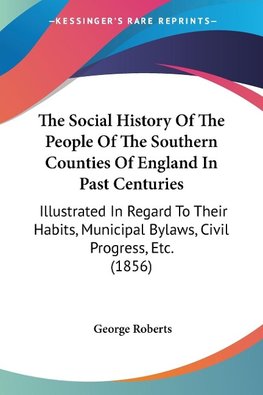 The Social History Of The People Of The Southern Counties Of England In Past Centuries