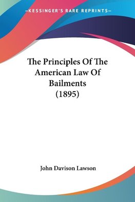 The Principles Of The American Law Of Bailments (1895)