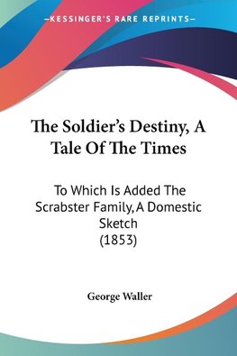 The Soldier's Destiny, A Tale Of The Times