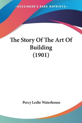 The Story Of The Art Of Building (1901)