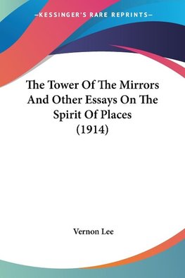 The Tower Of The Mirrors And Other Essays On The Spirit Of Places (1914)