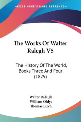 The Works Of Walter Ralegh V5