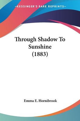 Through Shadow To Sunshine (1883)