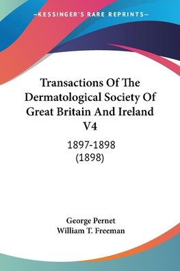 Transactions Of The Dermatological Society Of Great Britain And Ireland V4