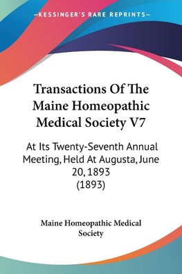 Transactions Of The Maine Homeopathic Medical Society V7