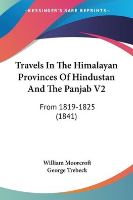 Travels In The Himalayan Provinces Of Hindustan And The Panjab V2