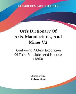 Ure's Dictionary Of Arts, Manufactures, And Mines V2