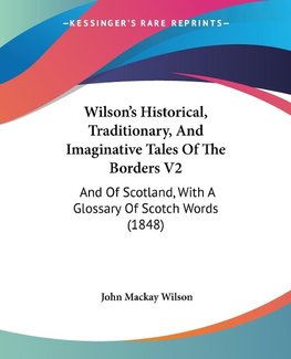 Wilson's Historical, Traditionary, And Imaginative Tales Of The Borders V2