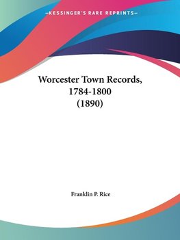 Worcester Town Records, 1784-1800 (1890)