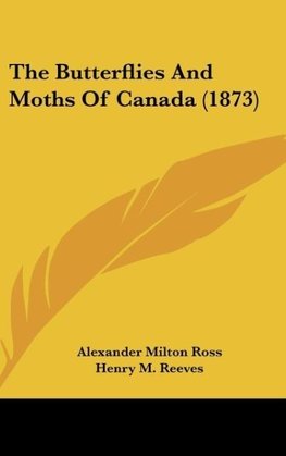 The Butterflies And Moths Of Canada (1873)