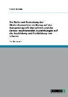 Die Rolle und Bedeutung der Medienkompetenz im Bezug auf das Kompetenzprofil des Lehrers und die daraus resultierenden Auswirkungen auf die Ausbildung und Fortbildung von Lehrern