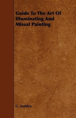 Guide to the Art of Illuminating and Missal Painting