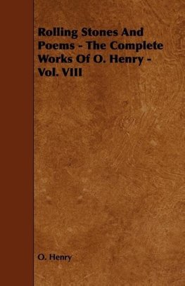 Rolling Stones and Poems - The Complete Works of O. Henry - Vol. VIII