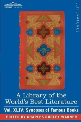 A Library of the World's Best Literature - Ancient and Modern - Vol.XLIV (Forty-Five Volumes); Synopses of Famous Books