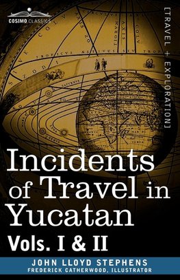 Incidents of Travel in Yucatan, Vols. I and II