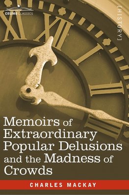 Memoirs of Extraordinary Popular Delusions and the Madness of Crowds