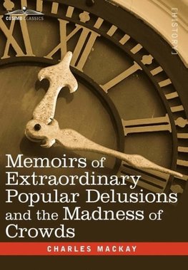 Memoirs of Extraordinary Popular Delusions and the Madness of Crowds