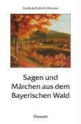 Sagen und Märchen aus dem Bayerischen Wald