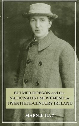 Bulmer Hobson and the nationalist movement in twentieth-century Ireland