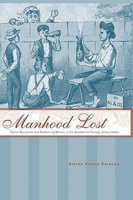 Parsons, E: Manhood Lost - Fallen Drunkards and Redeeming Wo