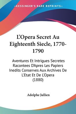 L'Opera Secret Au Eighteenth Siecle, 1770-1790