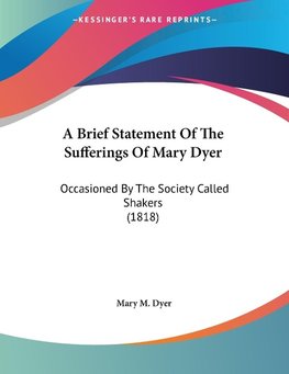 A Brief Statement Of The Sufferings Of Mary Dyer