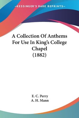 A Collection Of Anthems For Use In King's College Chapel (1882)