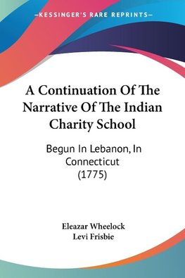 A Continuation Of The Narrative Of The Indian Charity School