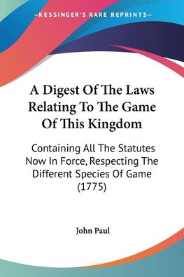 A Digest Of The Laws Relating To The Game Of This Kingdom