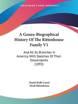 A Genea-Biographical History Of The Rittenhouse Family V1