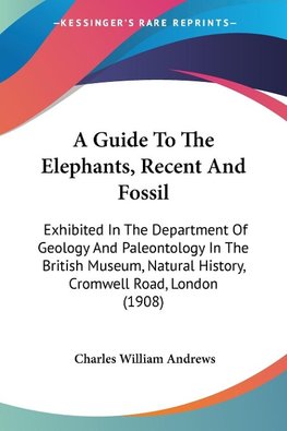 A Guide To The Elephants, Recent And Fossil