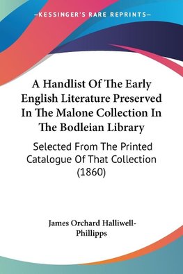 A Handlist Of The Early English Literature Preserved In The Malone Collection In The Bodleian Library